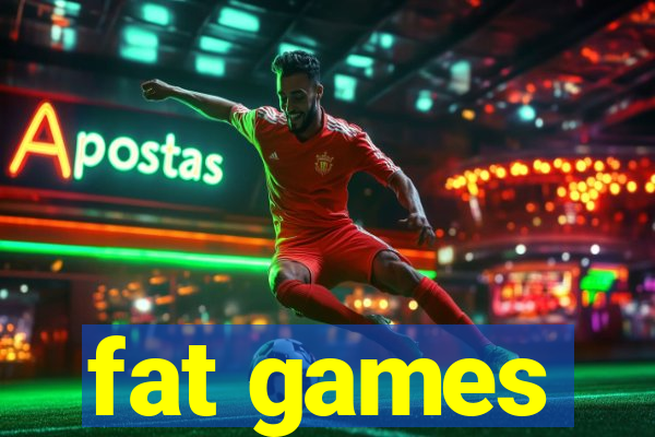 fat games